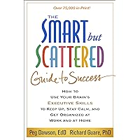 The Smart but Scattered Guide to Success: How to Use Your Brain's Executive Skills to Keep Up, Stay Calm, and Get Organized at Work and at Home The Smart but Scattered Guide to Success: How to Use Your Brain's Executive Skills to Keep Up, Stay Calm, and Get Organized at Work and at Home Paperback Kindle Audible Audiobook Hardcover Audio CD