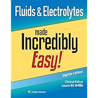 Fluids & Electrolytes Made Incredibly Easy! (Incredibly Easy! Series®) Fluids & Electrolytes Made Incredibly Easy! (Incredibly Easy! Series®) Paperback Kindle