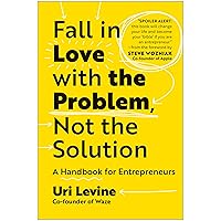 Fall in Love with the Problem, Not the Solution: A Handbook for Entrepreneurs Fall in Love with the Problem, Not the Solution: A Handbook for Entrepreneurs Hardcover Audible Audiobook Kindle Audio CD