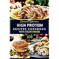 Delicious Effortless 103 High Protein Recipes Cookbook: Transform Your Meals Nutritious Original High Protein Dishes with Color Images Delicious Effortless 103 High Protein Recipes Cookbook: Transform Your Meals Nutritious Original High Protein Dishes with Color Images Paperback Kindle