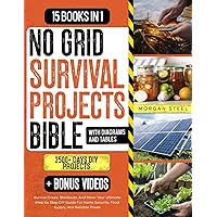 No Grid Survival Projects Bible: Survive Crises, Blackouts, And More: Your Ultimate Step-by Step DIY Guide For Home Security, Food Supply, And Reliable Power
