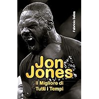 Jon Jones: Il migliore di tutti i tempi (Italian Edition) Jon Jones: Il migliore di tutti i tempi (Italian Edition) Kindle Paperback
