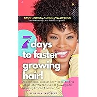 7 Days To Faster Growing Hair- Grow African American Hair Long : Hair Growing Methods and Natural Treatments for Balding 7 Days To Faster Growing Hair- Grow African American Hair Long : Hair Growing Methods and Natural Treatments for Balding Kindle