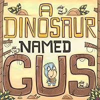 A Dinosaur Named Gus A Dinosaur Named Gus Kindle Paperback