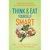 Think and Eat Yourself Smart: A Neuroscientific Approach to a Sharper Mind and Healthier Life Think and Eat Yourself Smart: A Neuroscientific Approach to a Sharper Mind and Healthier Life Paperback Audible Audiobook Kindle Hardcover MP3 CD