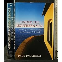 Under the Southern Sun: Stories of the Real Italy and the Americans It Created Under the Southern Sun: Stories of the Real Italy and the Americans It Created Hardcover Kindle