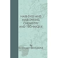 Hair-Dyes And Hair-Dyeing Chemistry And Technique Hair-Dyes And Hair-Dyeing Chemistry And Technique Paperback Kindle Hardcover