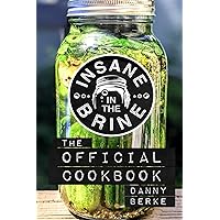 Insane in the Brine: The Official Cookbook Insane in the Brine: The Official Cookbook Paperback Kindle Hardcover