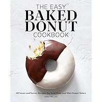 The Easy Baked Donut Cookbook: 60 Sweet and Savory Recipes for Your Oven and Mini Donut Maker The Easy Baked Donut Cookbook: 60 Sweet and Savory Recipes for Your Oven and Mini Donut Maker Paperback Kindle Spiral-bound
