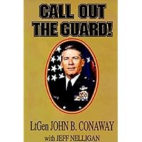 Call Out the Guard!: The Story of Lieutenant General John B. Conaway and the Modern Day National Guard.