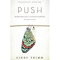 Push: Persevere Until Success Happens Through Prayer Push: Persevere Until Success Happens Through Prayer Paperback Kindle Hardcover