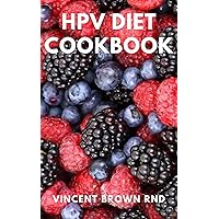HPV DIET COOKBOOK: The Complete And Effective Guide to Manage Human Papillomavirus And Live a Healthy Life HPV DIET COOKBOOK: The Complete And Effective Guide to Manage Human Papillomavirus And Live a Healthy Life Kindle Paperback