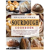 Gluten Free Sourdough Cookbook: The Baking Revolution continues with more than 50 healthy, easy, and tasty sourdough recipes made with gluten-free flours Gluten Free Sourdough Cookbook: The Baking Revolution continues with more than 50 healthy, easy, and tasty sourdough recipes made with gluten-free flours Paperback Kindle