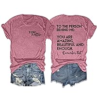 MOUSYA You Matter to The Person Behind Me Tshirt You are Amazing Beautiful and Enough T-Shirt Women Casual O Neck Tee Tops
