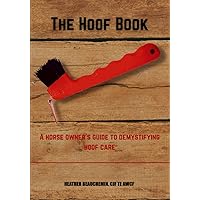 The Hoof Book: A Horse Owner’s Guide to Demystifying Hoof Care