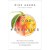 Food Forensics: The Hidden Toxins Lurking in Your Food and How You Can Avoid Them for Lifelong Health Food Forensics: The Hidden Toxins Lurking in Your Food and How You Can Avoid Them for Lifelong Health Paperback Audible Audiobook Kindle Audio CD
