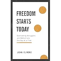 Freedom Starts Today: Overcoming Struggles and Addictions One Day at a Time Freedom Starts Today: Overcoming Struggles and Addictions One Day at a Time Paperback Kindle Audible Audiobook Hardcover Audio CD