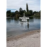 Tupuna Awa: People and Politics of the Waikato River Tupuna Awa: People and Politics of the Waikato River Paperback Kindle