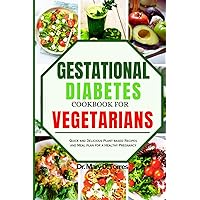 GESTATIONAL DIABETES COOKBOOK FOR VEGETARIANS: Quick and Delicious Plant-based Recipes and Meal plan for a Healthy Pregnancy GESTATIONAL DIABETES COOKBOOK FOR VEGETARIANS: Quick and Delicious Plant-based Recipes and Meal plan for a Healthy Pregnancy Paperback Kindle