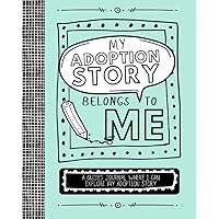 My Adoption Story Belongs to Me: a Guided Journal Where I can Explore My Adoption Story