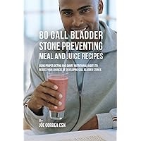 80 Gallbladder Stone Preventing Meal and Juice Recipes: Using Proper Dieting and Smart Nutritional Habits to Reduce Your Chances of Developing Gall Bladder Stones 80 Gallbladder Stone Preventing Meal and Juice Recipes: Using Proper Dieting and Smart Nutritional Habits to Reduce Your Chances of Developing Gall Bladder Stones Paperback Kindle