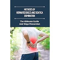 Methods Of Herniated Discs And Sciatica Domination: The Ultimate Guide And Ways Prevention