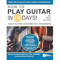 How to Play Guitar in 14 Days: Daily Guitar Lessons for Beginners (Play Music in 14 Days) How to Play Guitar in 14 Days: Daily Guitar Lessons for Beginners (Play Music in 14 Days) Paperback Kindle