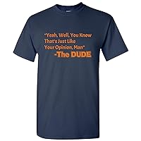 That's Just Like Your Opinion, Man - Cult Classic Dude Movie T Shirt