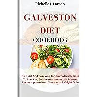 Galveston diet cookbook: 86 Quick And Easy Anti-Inflammatory Recipes to burn fat, Balance Hormones and prevent Premenopausal and Menopausal Weight Gain Galveston diet cookbook: 86 Quick And Easy Anti-Inflammatory Recipes to burn fat, Balance Hormones and prevent Premenopausal and Menopausal Weight Gain Kindle Paperback