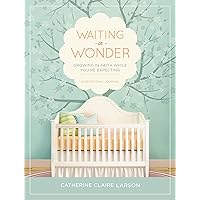 Waiting in Wonder: Growing in Faith While You're Expecting Waiting in Wonder: Growing in Faith While You're Expecting Hardcover Kindle