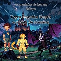 As aventuras de Leo em Eldrom: Tygra, Sombra Negra e o Vale de Lumina (Portuguese Edition)