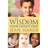 The Wisdom of Your Child's Face: Discover Your Child's True Nature with Chinese Face Reading The Wisdom of Your Child's Face: Discover Your Child's True Nature with Chinese Face Reading Paperback Kindle