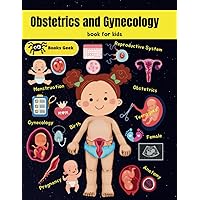 Kids Book about Obstetrics and Gynecology: teach kids about the female reproductive system anatomy and the pregnancy process. (human anatomy book for kids) Kids Book about Obstetrics and Gynecology: teach kids about the female reproductive system anatomy and the pregnancy process. (human anatomy book for kids) Paperback