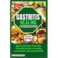 GASTRITIS HEALING COOKBOOK: Quick and Easy Gastritis-Friendly Recipe to Soothe and Restore Stomach Health GASTRITIS HEALING COOKBOOK: Quick and Easy Gastritis-Friendly Recipe to Soothe and Restore Stomach Health Paperback Kindle