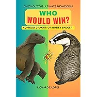 WHO WOULD WIN? KOMODO DRAGON OR HONEY BADGER?: CHECK OUT THE ULTIMATE SHOWDOWN (FACTS, ARGUMENT AND EMOTIONS) WHO WOULD WIN? KOMODO DRAGON OR HONEY BADGER?: CHECK OUT THE ULTIMATE SHOWDOWN (FACTS, ARGUMENT AND EMOTIONS) Kindle Paperback
