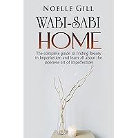 WABI-SABI HOME: The complete guide to finding Beauty in Imperfection and learn all about the japanese art of imperfection WABI-SABI HOME: The complete guide to finding Beauty in Imperfection and learn all about the japanese art of imperfection Kindle Paperback Audible Audiobook