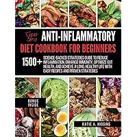The Super Easy Anti-Inflammatory Diet for Beginners: Science-Backed Strategies guide to Reduce Inflammation, Enhance Immunity, Optimize Gut Health, ... Life with Easy Recipes and Proven Strategies