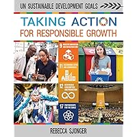 Taking Action for Responsible Growth (Un Sustainable Development Goals) Taking Action for Responsible Growth (Un Sustainable Development Goals) Paperback Library Binding