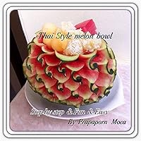 Fruit Bowl With Watermelon: Guide to carve beautiful watermelon bowl easily (Thai style watermelon bowl Book 3)