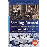 Scrolling Forward, Second Edition: Making Sense of Documents in the Digital Age Scrolling Forward, Second Edition: Making Sense of Documents in the Digital Age Paperback Kindle Hardcover