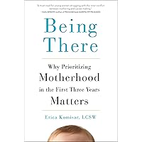 Being There: Why Prioritizing Motherhood in the First Three Years Matters Being There: Why Prioritizing Motherhood in the First Three Years Matters Hardcover Kindle Audible Audiobook Audio CD