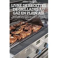 Livre de Recettes de Grillades Au Gaz En Plein Air (French Edition)