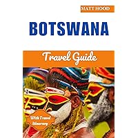 BOTSWANA TRAVEL GUIDE 2024: Updated Pocket-Sized travel guide Unveiling Botswana's Natural Wonders. Explore Botswana's Deserts, Safaris, and Waterways. ... National Park (Ultimate Tour Travel Guide)