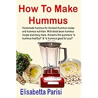 How To Make Hummus: Homemade hummus for the best hummus recipe and hummus nutrition. With black bean hummus recipe and many more. Answers the questions ‘is hummus healthy?’ & ‘is hummus good for you?’ How To Make Hummus: Homemade hummus for the best hummus recipe and hummus nutrition. With black bean hummus recipe and many more. Answers the questions ‘is hummus healthy?’ & ‘is hummus good for you?’ Paperback Kindle