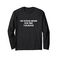 I'm going home for the holidays Long Sleeve T-Shirt