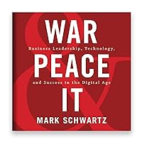 War and Peace and IT: Business Leadership, Technology, and Success in the Digital Age War and Peace and IT: Business Leadership, Technology, and Success in the Digital Age Audible Audiobook Paperback Kindle