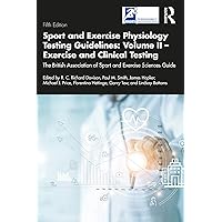Sport and Exercise Physiology Testing Guidelines: Volume II - Exercise and Clinical Testing: The British Association of Sport and Exercise Sciences Guide Sport and Exercise Physiology Testing Guidelines: Volume II - Exercise and Clinical Testing: The British Association of Sport and Exercise Sciences Guide Kindle Hardcover Paperback