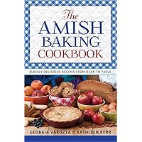 The Amish Baking Cookbook: Plainly Delicious Recipes from Oven to Table The Amish Baking Cookbook: Plainly Delicious Recipes from Oven to Table Spiral-bound Kindle