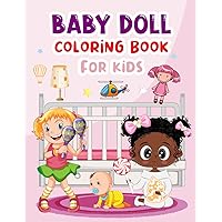 Baby Doll Coloring Book: 30 large unique images of baby dolls and princesses, for boys and girls and big sister and big brothers Baby Doll Coloring Book: 30 large unique images of baby dolls and princesses, for boys and girls and big sister and big brothers Paperback