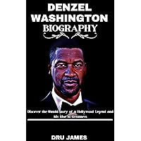 DENZEL WASHINGTON BIOGRAPHY: Discover the Untold story of a Hollywood Legend and his Rise to Greatness DENZEL WASHINGTON BIOGRAPHY: Discover the Untold story of a Hollywood Legend and his Rise to Greatness Kindle Paperback